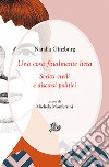 Una cosa finalmente lieta. Scritti civili e discorsi politici libro