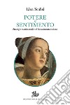 Potere e sentimento. Strategie matrimoniali nel Rinascimento italiano libro