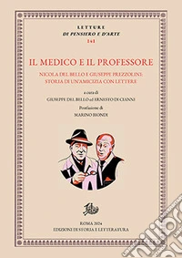 Il medico e il professore. Nicola Del Bello e Giuseppe Prezzolini: storia di un'amicizia con lettere