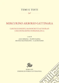 Mercurino Arborio Gattinara. Carteggi inediti, manoscritti autografi e ricostruzione storiografica libro