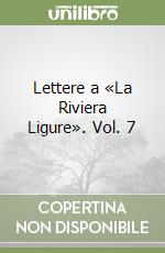 Lettere a «La Riviera Ligure». Vol. 7 libro