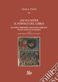 Am Ha-sefer il popolo del libro. Lettori e bibliofili nell'Italia ebraica tra il XVII e il XX secolo libro