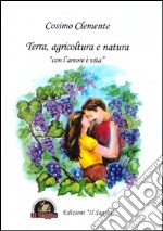 Terra, agricoltura e natura. «Con l'amore è vita» libro