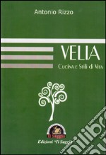 Velia. Cucina e stili di vita libro