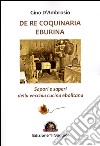 De re coquinaria eburina. Sapori e saperi della vecchia cucina ebolitana libro