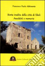 Storia inedita della città di Eboli. Aneddoti e memorie