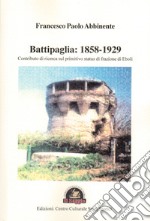 Battipaglia: 1858-1929. Contributo di ricerca sul primitivo status di frazione di Eboli