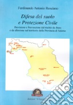 Difesa del suolo e protezione civile. Previsione e prevenzione dal rischio da frana e da alluvione nel territorio della Provincia di Salerno