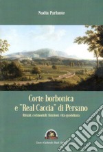 Corte borbonica e «real caccia» di Persano. Rituali, cerimoniali, funzioni, vita quotidiana libro