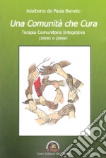 Una Comunità che cura. Terapia comunitaria integrativa passo a passo