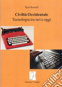 Civiltà occidentale. Tecnologia tra ieri e oggi libro