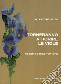 Torneranno a fiorire le viole. Ricordi e pensieri in versi libro