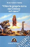 «Oltre la propria terra ma Crotone nel cuore» libro di Messina Nicola Umberto