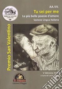 Tu sei per me. 'A cchiù bella puesia. Le più belle poesie d'amore libro