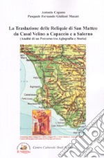 La traslazione delle reliquie di san Matteo da Casal Velino a Capaccio e a Salerno. Analisi di un percorso tra agiografia e storia libro