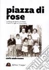 Piazza di rose. Intreccio di storia e di storie di una famiglia e di un paese libro di Ambrosano Carlo