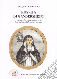 Rosvita di Gandersheim. Un modello e una guida dell'uomo cristiano libro