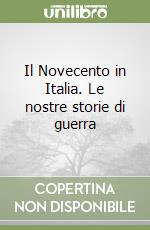 Il Novecento in Italia. Le nostre storie di guerra libro