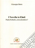 I Novella in Eboli. Padre Roberto, eroe ed eretico? libro