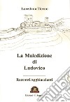 La maledizione di Ludovico. Racconti Agghiaccianti libro di Tierno Loredana