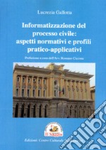 Informatizzazione del processo civile: aspetti normativi e profili pratico-applicativi libro