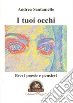 I tuoi occhi. Brevi poesie e pensieri libro