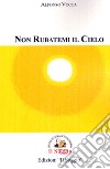 Non rubatemi il cielo libro