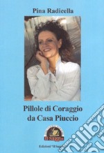 Pillole di coraggio da Casa Piuccio libro