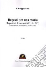 Regesti per una storia. Vol. 7: Regesti di documenti (1510-1765) (Eboli, Olevano, Montecorvino, Salerno, Serre) libro