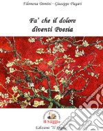 Fa' che il dolore diventi poesia