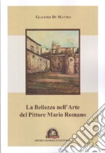 La bellezza nell'arte del pittore Mario Romano libro