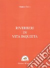 Riverberi di vita inquieta libro di Galdi Matteo