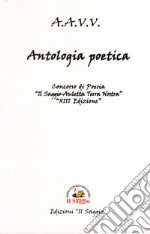 Antologia poetica. Concorsi di Poesia . XIII «Il Saggio-Auletta Terra Nostra» libro