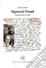 Sigmund Freud. L'umanità oltre la scienza