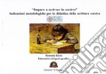 «Imparo a scrivere in corsivo». Indicazioni metodologiche per la didattica della scrittura corsiva libro