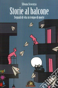 Storie al balcone. Segnali di vita in tempo di morte libro