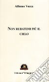 Non rubatemi più il cielo libro di Vocca Alfonso