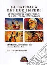 La Cronaca dei due Imperi. Il Chronicon di Idazio Vescovo (A.D. 379 - 468 & Fasti Hydatiani), Testo latino a fronte. Vol. 2 libro