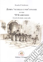 Zompa 'ncuollo e pass'annanze, ovvero, 'o Scarruozzo. Giochi di strada e non solo libro