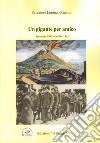 Un gigante per amico. Settembre 1943 - ottobre 1945 libro