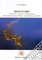 «Redivivere». Creta 2012: riflessioni e considerazioni sulla singolare vicenda di Piero, sopravvissuto a prescindere libro