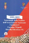 2001-2021. Ventennale della Sezione dell'Associazione Nazionale Carabinieri Carmine Tripodi. Altavilla Silentina (SA) libro
