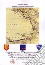 I viaggi di Giovanna II d'Inghilterra a Palermo con Florio di Camerota e di Riccardo I a Messina lungo gli antichi itinerari (1176-1177; 1189-1190) libro