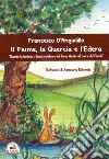 Il fiume, la quercia e l'edera. Quando la fantasia si lascia condurre dal fiume Alento nel cuore del Cilento libro di D'Angiolillo Francesco