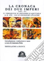 La Cronaca dei due Imperi. Il Chronicon di Prospero d'Aquitania (A.D. 379-455) & Cronache Galliche. Vol. 4 libro