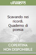 Scavando nei ricordi. Quaderno di poesia libro