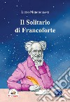 Il solitario di Francoforte. Arthur Schopenhauer libro di Mercogliano Lucio