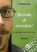 Ricorda di ricordare! Racconta sempre ciò che nessuno ricorda!