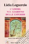 L'amore nel giardino delle Esperidi libro di Loguercio Lidia