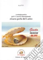 Antologia poetica del IV Concorso Internazionale «Gaeta perla del Lazio» libro